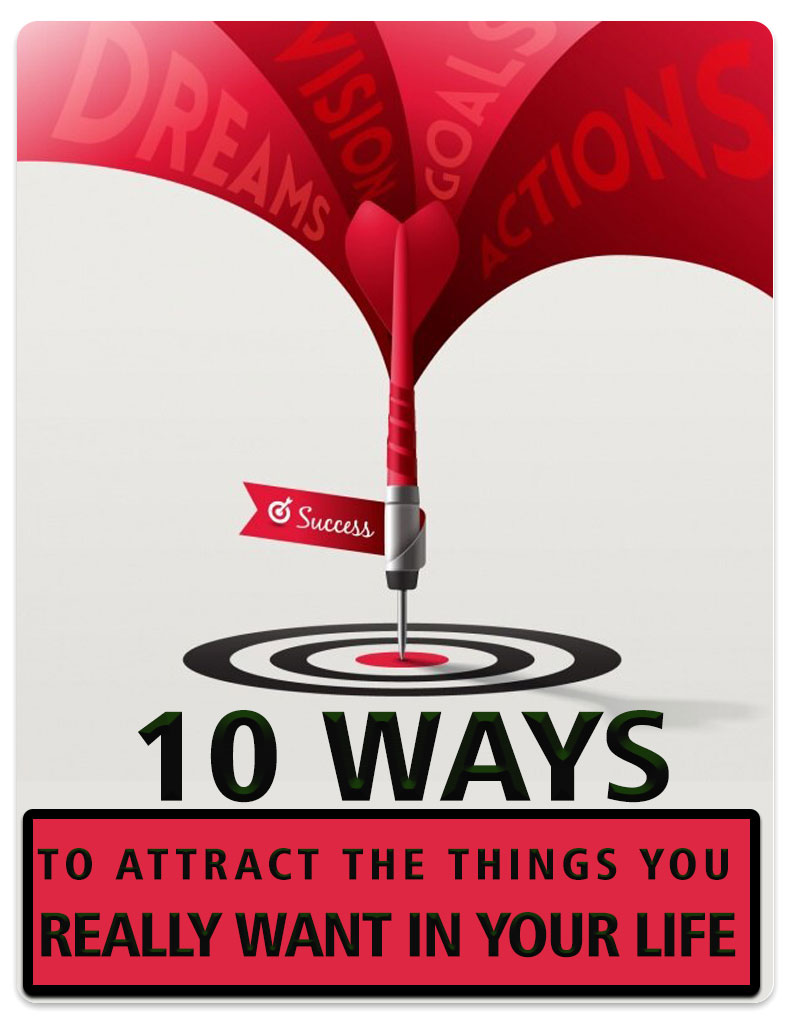 10 Ways To Attract Thing You Really Want in Your Life