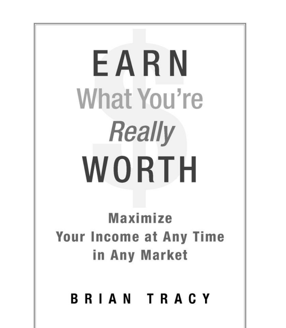 Earn What You’re Really worth by Brian Tracy