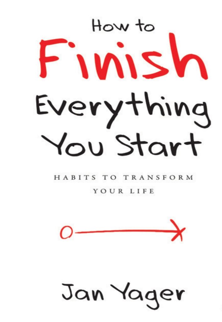 How to Finish Everything you started By Jan Yager